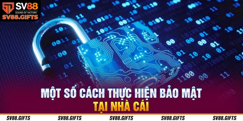 Một số cách thực hiện bảo mật tại nhà cái